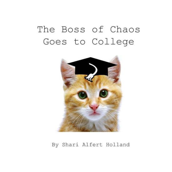 Cover for Shari Alfert Holland · The Boss of Chaos Goes to College (Paperback Book) (2011)