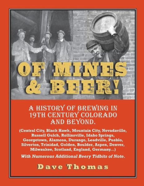 Cover for Dave Thomas · Of Mines and Beer!: 150 Years of Brewing History in Gilpin County, Colorado, and Beyond (Central City, Black Hawk, Mountain City, Nevadavi (Paperback Book) (2012)