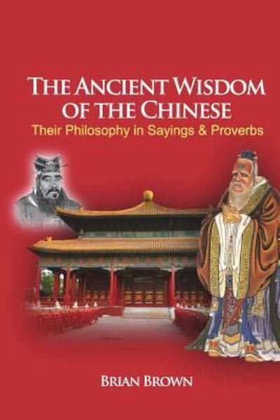 Cover for Brian Brown · The Ancient Wisdom of the Chinese (Taschenbuch) (2012)