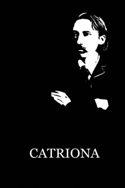 Catriona - Robert Louis Stevenson - Kirjat - Createspace - 9781479284412 - tiistai 11. syyskuuta 2012