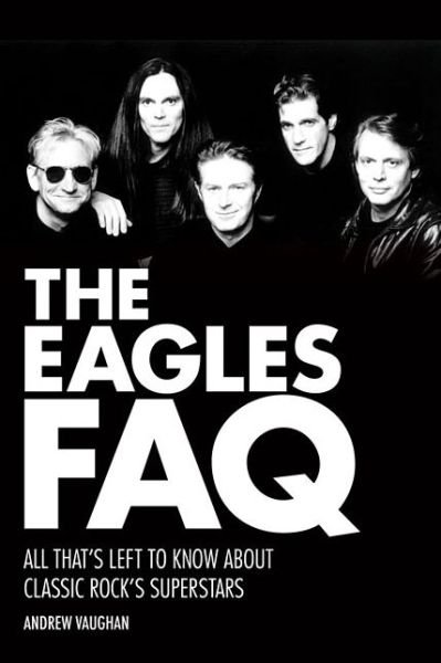 Cover for Andrew Vaughan · The Eagles FAQ: All That's Left to Know About Classic Rock's Superstars - FAQ (Paperback Bog) (2015)