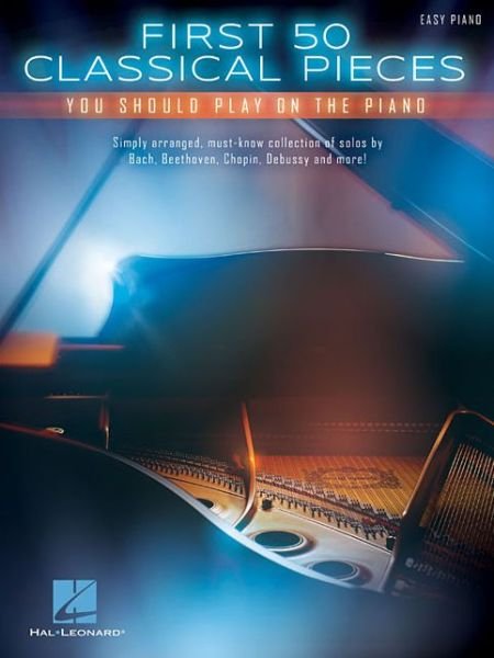 Cover for Hal Leonard Publishing Corporation · First 50 Classical Pieces: You Should Play on the Piano (Bok) (2015)