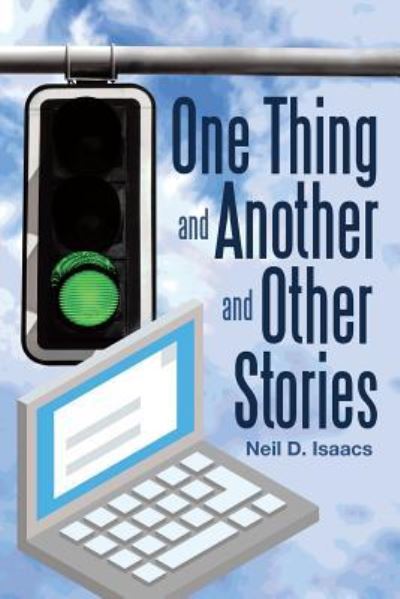 One Thing and Another and Other Stories - Neil D. Isaacs - Books - ArchwayPublishing - 9781480848412 - July 10, 2017