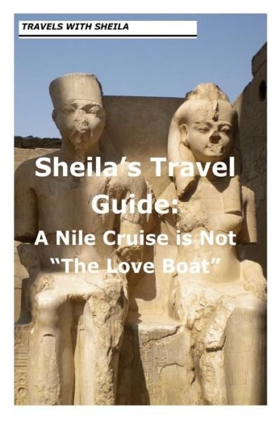 Sheila's Travel Guide: a Nile Cruise is Not "The Love Boat" - Sheila Simkin - Kirjat - CreateSpace Independent Publishing Platf - 9781481148412 - sunnuntai 2. joulukuuta 2012