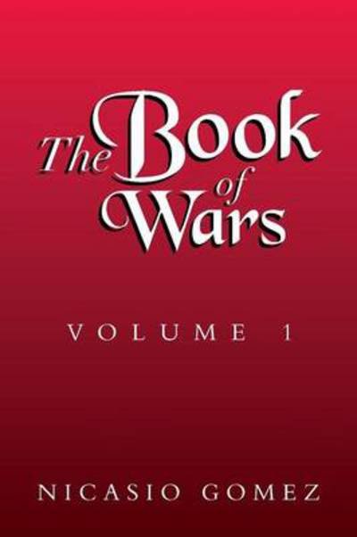 Cover for Nicasio Gomez · The Book of Wars Volume 1: Volume 1 (Paperback Book) (2013)