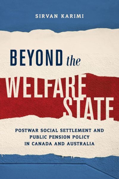 Cover for Sirvan Karimi · Beyond the Welfare State: Postwar Social Settlement and Public Pension Policy in Canada and Australia - Studies in Comparative Political Economy and Public Policy (Hardcover Book) (2017)