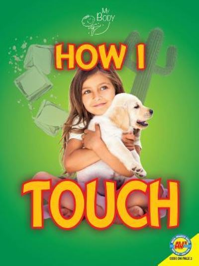 How I Touch - Ruth Owen - Books - AV2 BY WEIGL - 9781489676412 - August 15, 2018