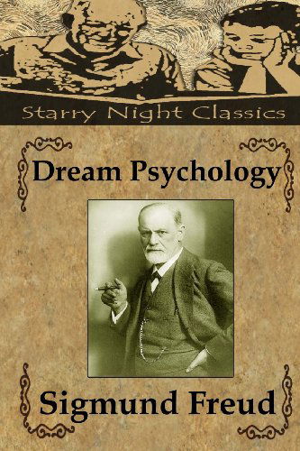 Dream Psychology: Psychoanalysis for Beginners - Sigmund Freud - Boeken - CreateSpace Independent Publishing Platf - 9781490496412 - 20 juni 2013