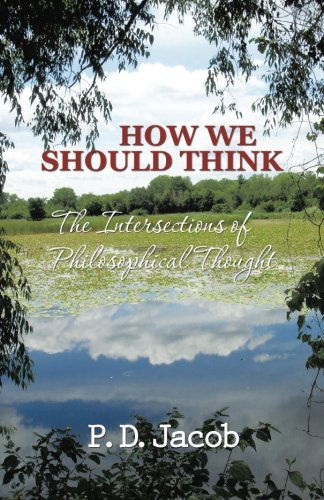 Cover for P. D. Jacob · How We Should Think: the Intersections of Philosophical Thought (Paperback Book) (2014)