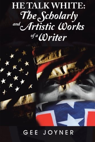 Cover for Gee Joyner · He Talk White: the Scholarly and Artistic Works of a Writer (Taschenbuch) (2013)