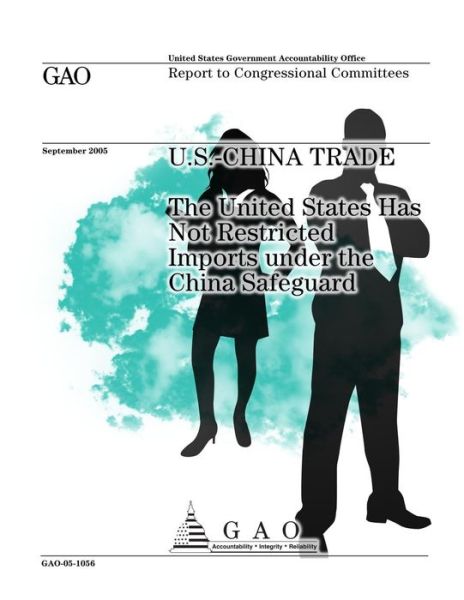 Cover for Government Accountability Office · U.s. China Trade: the United States Has Not Restricted Imports Under the China Safeguard (Taschenbuch) (2013)