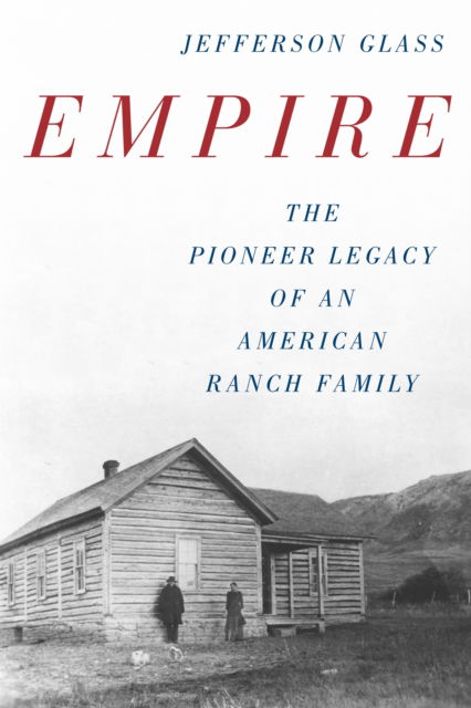 Cover for Jefferson Glass · Empire: The Pioneer Legacy of an American Ranch Family (Paperback Book) (2023)