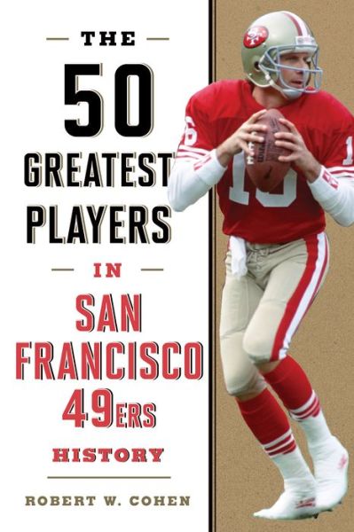 The 50 Greatest Players in San Francisco 49ers History - 50 Greatest Players - Robert W. Cohen - Książki - Rowman & Littlefield - 9781493086412 - 6 października 2024