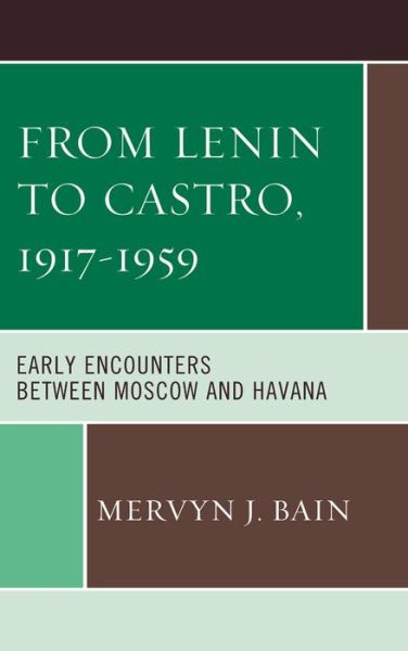 Cover for Mervyn J. Bain · From Lenin to Castro, 1917–1959: Early Encounters between Moscow and Havana (Paperback Book) (2015)