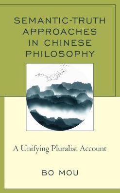 Cover for Bo Mou · Semantic-Truth Approaches in Chinese Philosophy: A Unifying Pluralist Account (Hardcover Book) (2018)