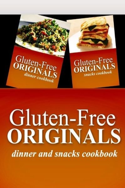 Cover for Gluten Free Originals · Gluten-free Originals - Dinner and Snacks Cookbook: Practical and Delicious Gluten-free, Grain Free, Dairy Free Recipes (Paperback Book) (2014)