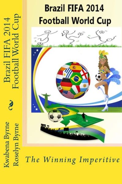 Cover for Kwabina Byrne · Brazil 2014 Fifa 2014 Football World Cup: the Winning Imperitive (Pocketbok) (2014)