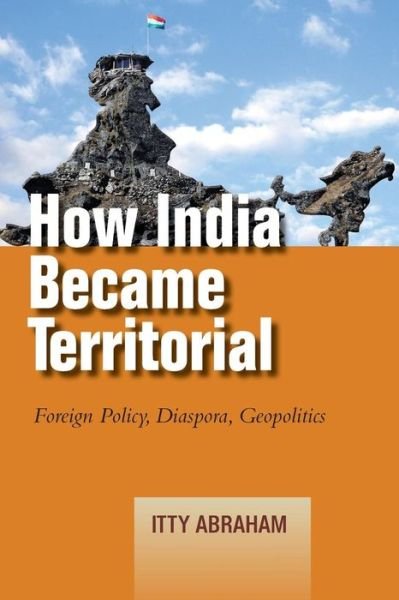 Cover for Itty Abraham · How India Became Territorial: Foreign Policy, Diaspora, Geopolitics - Studies in Asian Security (Paperback Bog) (2018)