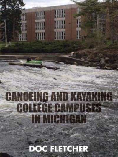 Cover for Doc Fletcher · Canoeing and Kayaking College Campuses in Michigan (Paperback Book) (2016)