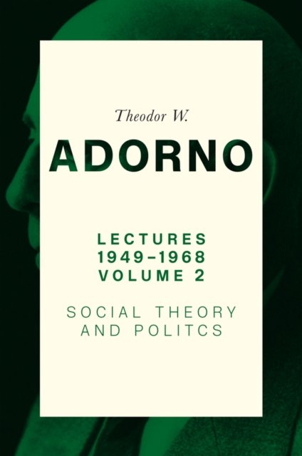 Cover for Adorno, Theodor W. (Frankfurt School) · Lectures 1949-1968, Volume 2: Social Theory and Politics (Innbunden bok) (2024)
