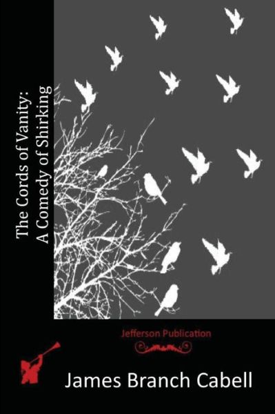 The Cords of Vanity: a Comedy of Shirking - James Branch Cabell - Książki - Createspace - 9781517104412 - 28 sierpnia 2015