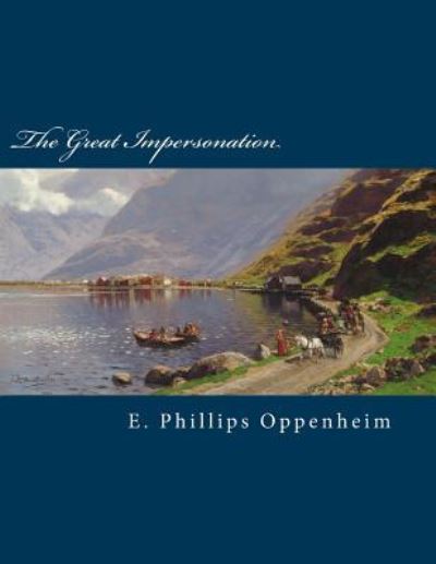 The Great Impersonation - E Phillips Oppenheim - Livres - Createspace Independent Publishing Platf - 9781518743412 - 22 octobre 2015