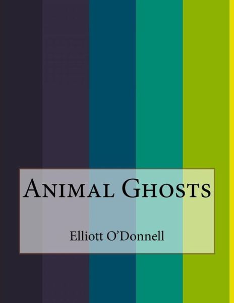 Cover for Elliott O'Donnell · Animal Ghosts (Paperback Book) (2015)