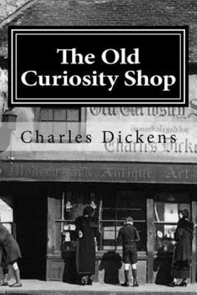 The Old Curiosity Shop - Dickens - Books - Createspace Independent Publishing Platf - 9781519621412 - November 30, 2015