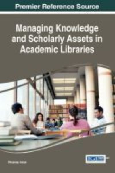 Managing Knowledge and Scholarly Assets in Academic Libraries - Bhojaraju Gunjal - Books - IGI Global - 9781522517412 - December 28, 2016