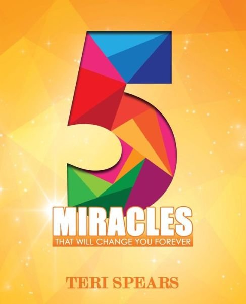 Cover for Teri Spears · 5 Miracles That Will Change You Forever (Taschenbuch) (2016)