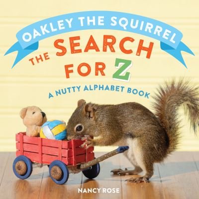 Oakley the Squirrel: The Search for Z: A Nutty Alphabet Book - Nancy Rose - Bøger - Workman Publishing - 9781523510412 - 22. juni 2021