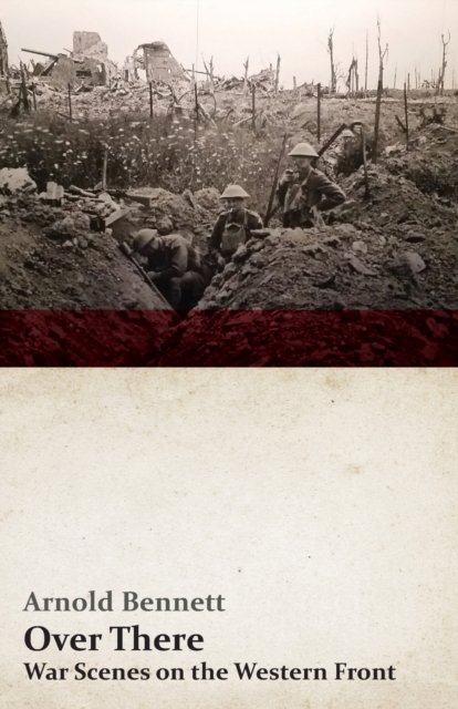 Cover for Arnold Bennett · Over There - War Scenes on the Western Front (Paperback Bog) (2019)