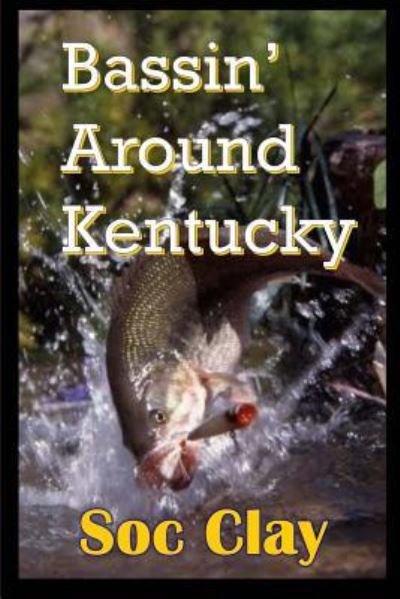 Cover for Soc Clay · Bassin' Around Kentucky (Taschenbuch) (2016)