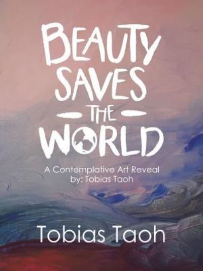 Cover for Tobias Taoh · Beauty Saves the World : A Contemplative Art Reveal (Taschenbuch) (2019)