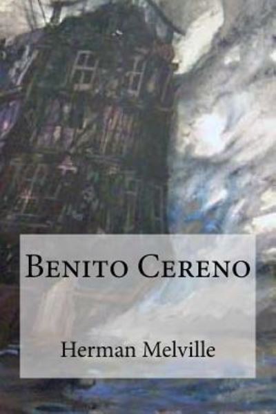 Benito Cereno - Herman Melville - Livres - Createspace Independent Publishing Platf - 9781533577412 - 2 juin 2016