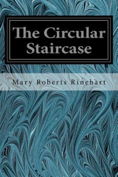 The Circular Staircase - Mary Roberts Rinehart - Książki - Createspace Independent Publishing Platf - 9781535049412 - 2 lipca 2016