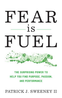 Cover for Patrick Sweeney · Fear Is Fuel: The Surprising Power to Help You Find Purpose, Passion, and Performance (Hardcover Book) (2020)