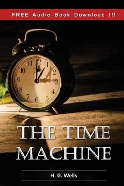 The Time Machine (Include Audio book) - H G Wells - Livros - Createspace Independent Publishing Platf - 9781539715412 - 25 de outubro de 2016