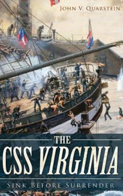 Cover for Director Newport News Museums John V Quarstein · The CSS Virginia (Hardcover Book) (2013)