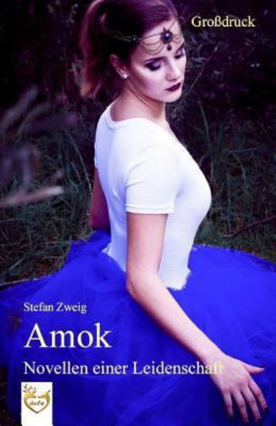 Amok - Novellen einer Leidenschaft (Grossdruck) - Stefan Zweig - Kirjat - Createspace Independent Publishing Platf - 9781542346412 - keskiviikko 4. tammikuuta 2017