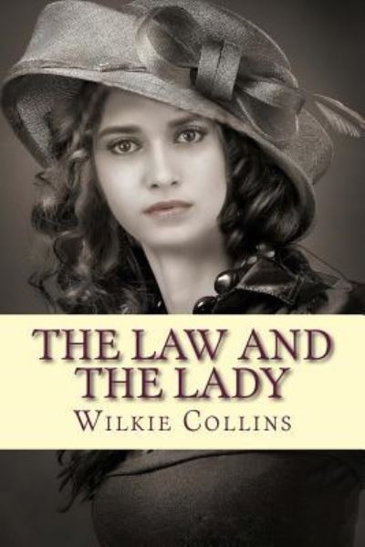 The Law and the Lady - Wilkie Collins - Books - Createspace Independent Publishing Platf - 9781543026412 - February 10, 2017