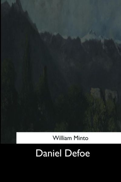 Daniel Defoe - William Minto - Books - Createspace Independent Publishing Platf - 9781544610412 - March 16, 2017