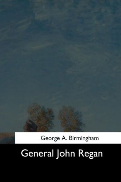 Cover for George A Birmingham · General John Regan (Paperback Book) (2017)