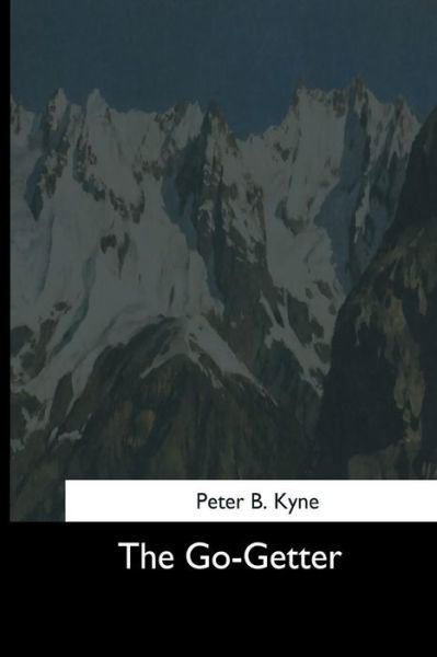 The Go-Getter - Peter B Kyne - Książki - Createspace Independent Publishing Platf - 9781544706412 - 26 marca 2017