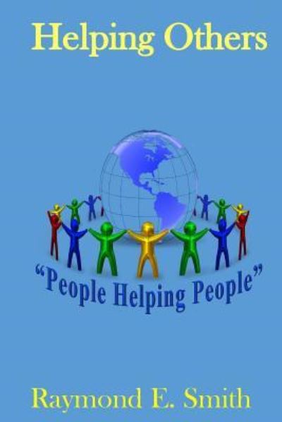 Helping Others - Raymond E Smith - Books - Createspace Independent Publishing Platf - 9781544933412 - March 25, 2017