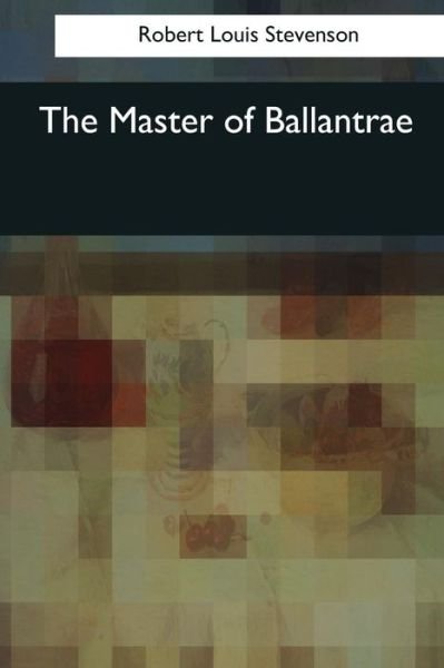 The Master of Ballantrae - Robert Louis Stevenson - Bøger - Createspace Independent Publishing Platf - 9781545064412 - 4. april 2017
