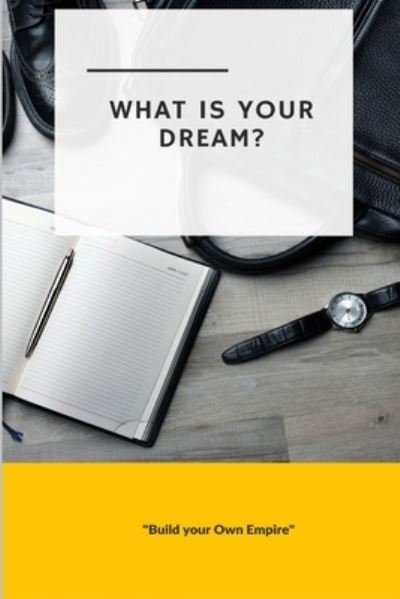 Cover for Blank Journals · What is Your Dream : Build Your Own Empire (Pocketbok) (2017)