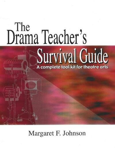 Cover for Margaret F Johnson · Drama Teacher's Survival Guide: A Complete Toolkit For Theatre Arts (Paperback Book) (2007)