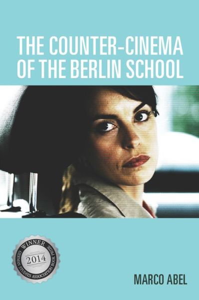 Cover for Abel, Marco (Customer) · The Counter-Cinema of the Berlin School - Screen Cultures: German Film and the Visual (Paperback Book) (2015)