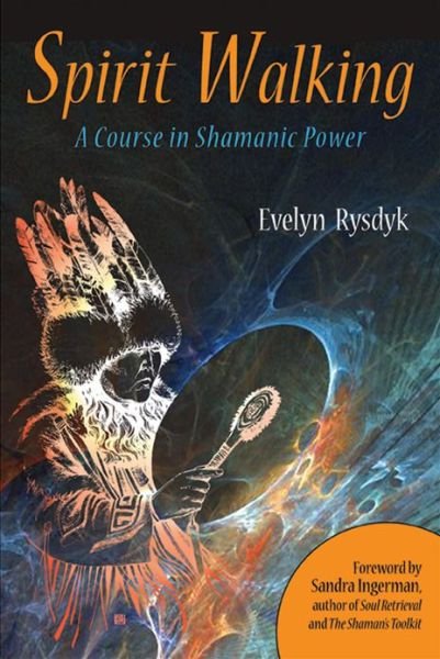 Cover for Rysdyk, Evelyn (Evelyn Rysdyk) · Spirit Walking: A Course in Shamanic Power (Pocketbok) (2013)